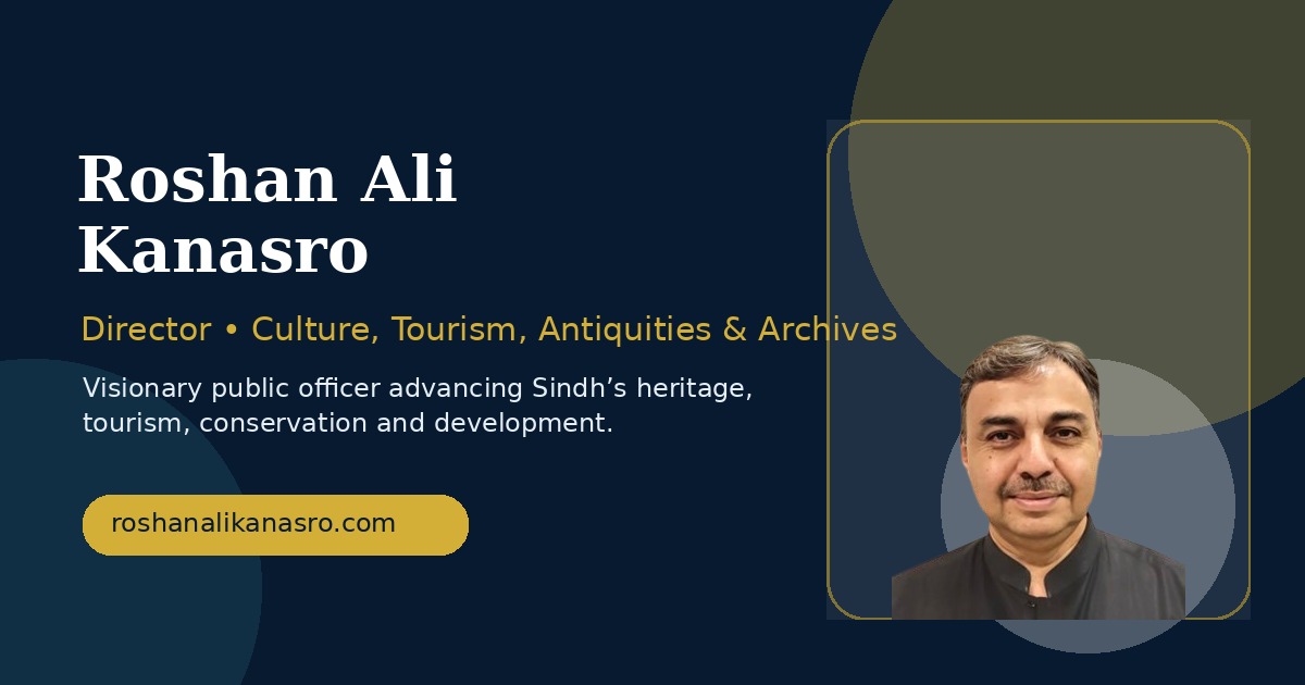 Kanasro Rakh Roshan Ali Kanasro | Visionary Officer & Cultural Heritage Leader
